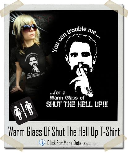 Warm Glass Of Shut The Hell Up T-Shirt