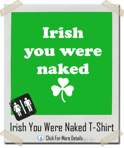 Irish You Were Naked funny green irish T-Shirt