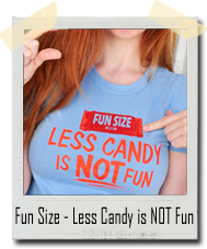 Fun Size - Less Candy Is Not Fun