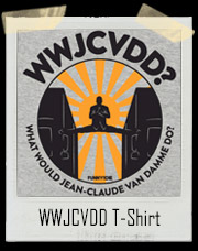 What Would Jean Claude Van Damme Do? WWJCVDD? T-Shirt