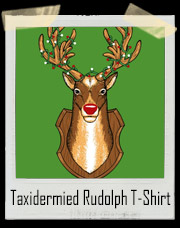 Taxidermied Rudolph T-Shirt