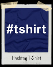 Hashtag T-Shirt - #T-Shirt