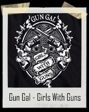 Gun Gal - Girls With Guns T-Shirt