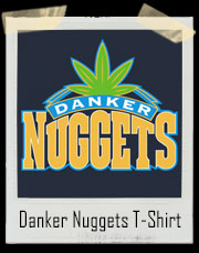 Denver Danker Nuggets Marijuana Colorado T Shirt