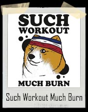 Such Workout, Much Burn - Doge The Dog Workout Shirt