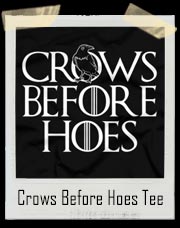 Crows Before Hoes Game Of Thrones T-Shirt