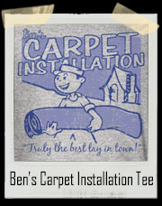 Ben's Best Lay In Town Carpet Installation T Shirt