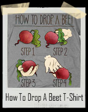 How To Drop A Beet T-Shirt