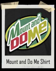 Mount and Do Me T Shirt