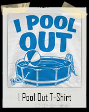 I Pool Out T-Shirt