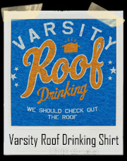 Varsity Roof Drinking T-Shirt