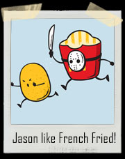 French Fried Jason T-Shirt