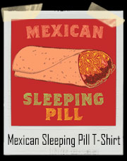 Mexican Sleeping Pill Burrito T-Shirt