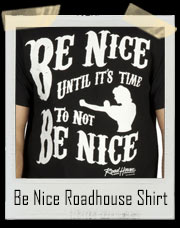 Be Nice Roadhouse Patrick Swayze T-Shirt