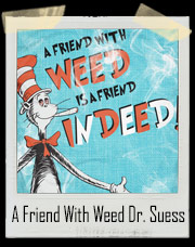 A Friend with Weed Dr. Suess Cat In Hat T-Shirt