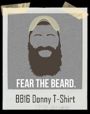 Fear The Beard Donny Thompson Big Brother 16 Inspired T-Shirt