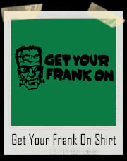Get Your Frank On Frankenstein Elliot T-Shirt