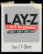 Lay-Z - I Got 99 Chores And I Ain't Did One T-Shirt