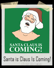 Santa Claus Is Coming All Over For Christmas! T-Shirt