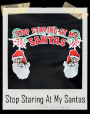 Stop Staring At My Santas T-Shirt