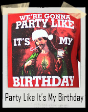 Party Like It’s My Birthday Jesus Christ Christmas T-Shirt
