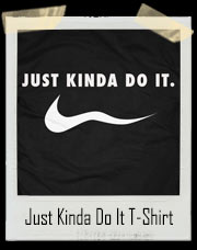 Just Kinda Do It "Nike" Parody T-Shirt