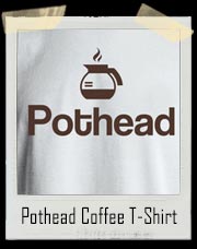 Pothead Addicted to Coffee T-Shirt