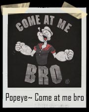 Popeye ~ Come at me bro