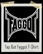 Tap Out Faggot T-Shirt