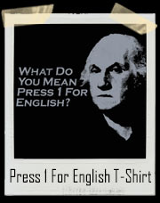 George Washington What do You Mean Press 1 For English T-Shirt