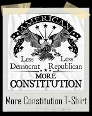 America USA - Less Democrat - Less Republican - More Constitution T-Shirt