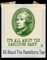 It's All About The Hamiltons Baby T-Shirt