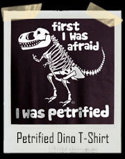 First I Was Afraid, I Was Petrified I won't Survive - Dino T-Shirt