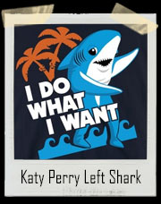 Katy Perry Super Bowl Halftime Show Left Shark I Do What I Want T-Shirt