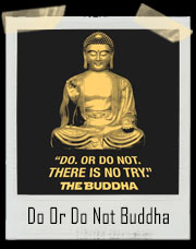 Do Or Do Not, There Is No Try Buddha T-Shirt