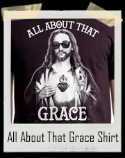 Jesus Is All About That Grace - Bout That Grace - No Devil T-Shirt