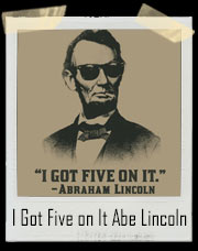 I Got Five On It Abraham Lincoln Weed T-Shirt