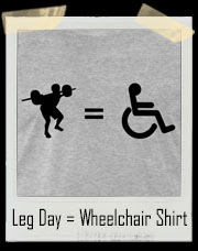 Leg Day = Wheelchair Gym T-Shirt