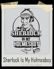 Sherlock Is My Homeboy - Holmesboy T-Shirt