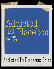 Addicted To Placebo Pills T-Shirt