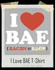 I Love BAE Bacon And Eggs T-Shirt