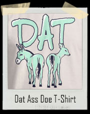 Dat Ass Doe! Donkey And Deer T-Shirt