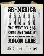 AR-America. You want my 5.56. Come and Take It. Molon Labe - Not From My Cold Dead Hands! T-Shirt