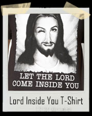 Let The Lord Jesus Christ Come Inside You T-Shirt