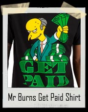 The Simpsons Mr Burns Get Paid Shirt