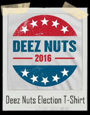 Deez Nuts Presidential Election 2016 T-Shirt