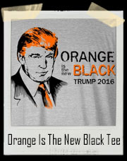 Orange Is The New Black Donald Trump Presidential Election T-Shirt 