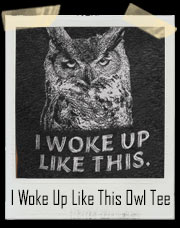 I Woke Up Like This Grumpy Owl T-Shirt