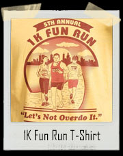 1K Fun Run T-Shirt - Let's Not Overdo It