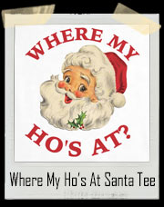 Where My Ho’s At Santa Claus T-Shirt